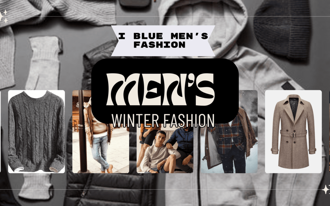 “Men’s Winter Fashion: How to Stay Stylish in Cold Weather”